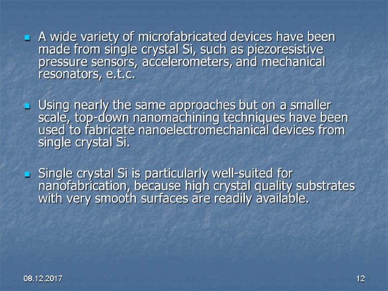 08.12.2017 12 A wide variety of microfabricated devices have been made from single crystal